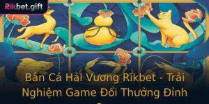 Ban Ca Hai Vuong Rikbet Trai Nghiem Game Oi Thuong Inh Cao