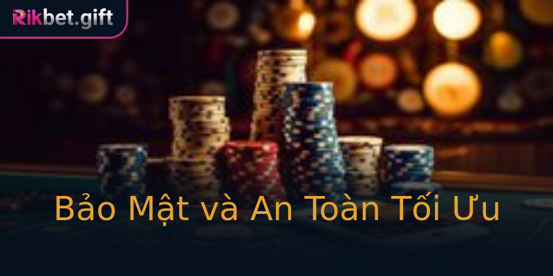 Bảo Mật và An Toàn Tối Ưu Bảo Mật và An Toàn Tối Ưu