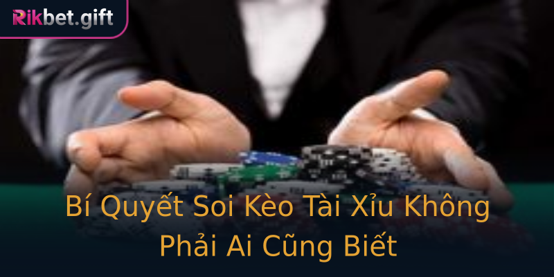 Bí Quyết Soi Kèo Tài Xỉu Không Phải Ai Cũng Biết Bí Quyết Soi Kèo Tài Xỉu Không Phải Ai Cũng Biết