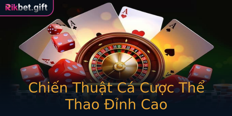 Chiến Thuật Cá Cược Thể Thao Đỉnh Cao Chiến Thuật Cá Cược Thể Thao Đỉnh Cao
