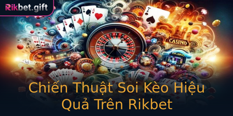 Chiến Thuật Soi Kèo Hiệu Quả Trên Rikbet Chiến Thuật Soi Kèo Hiệu Quả Trên Rikbet