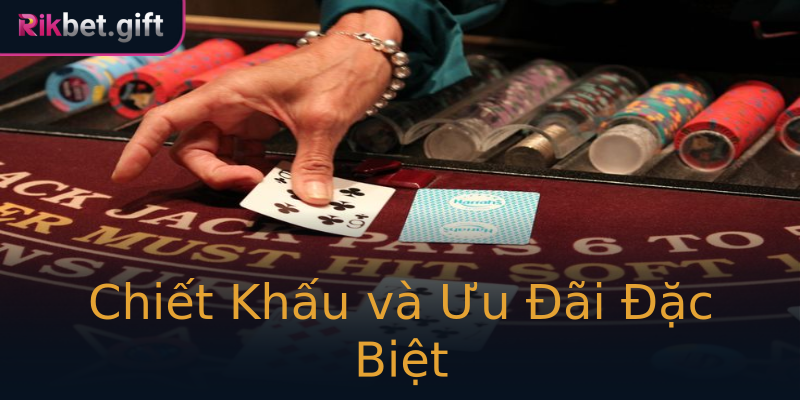 Chiết Khấu và Ưu Đãi Đặc Biệt Chiết Khấu và Ưu Đãi Đặc Biệt