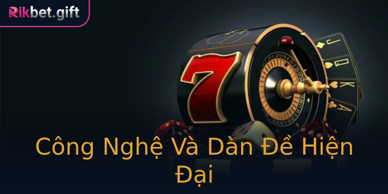 Công Nghệ Và Dàn Đề Hiện Đại Công Nghệ Và Dàn Đề Hiện Đại