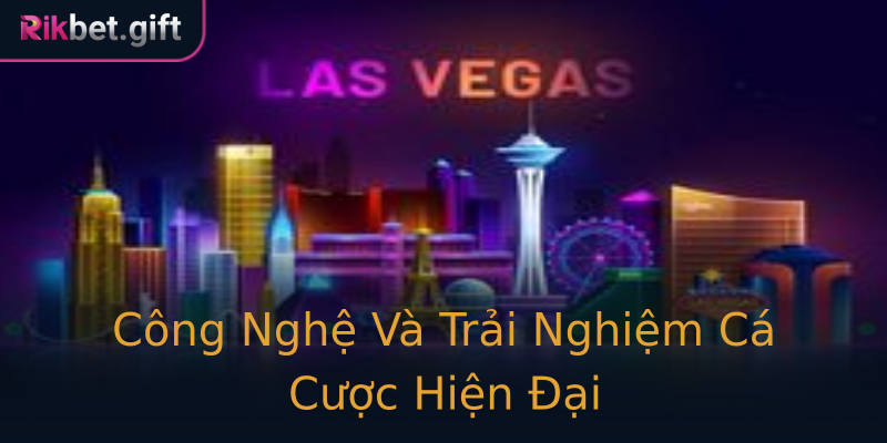 Công Nghệ Và Trải Nghiệm Cá Cược Hiện Đại Công Nghệ Và Trải Nghiệm Cá Cược Hiện Đại