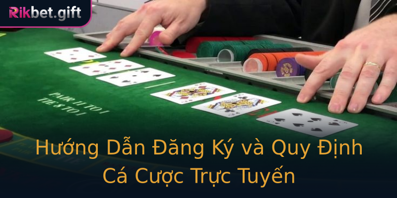 Hướng Dẫn Đăng Ký và Quy Định Cá Cược Trực Tuyến Hướng Dẫn Đăng Ký và Quy Định Cá Cược Trực Tuyến