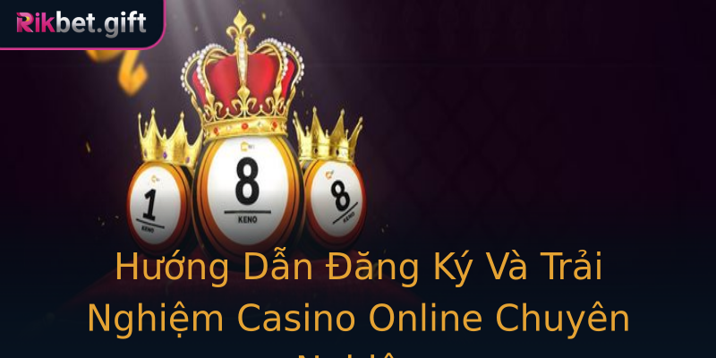 Hướng Dẫn Đăng Ký Và Trải Nghiệm Casino Online Chuyên Nghiệp Hướng Dẫn Đăng Ký Và Trải Nghiệm Casino Online Chuyên Nghiệp