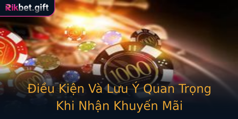 Điều Kiện Và Lưu Ý Quan Trọng Khi Nhận Khuyến Mãi Điều Kiện Và Lưu Ý Quan Trọng Khi Nhận Khuyến Mãi