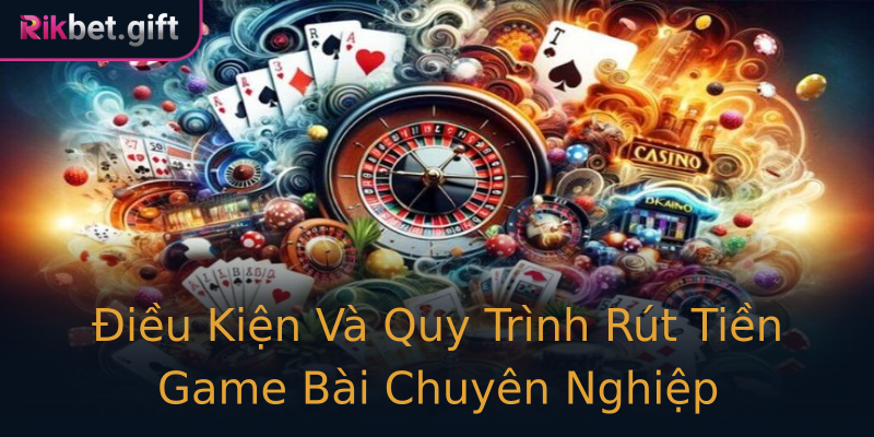 Điều Kiện Và Quy Trình Rút Tiền Game Bài Chuyên Nghiệp Điều Kiện Và Quy Trình Rút Tiền Game Bài Chuyên Nghiệp