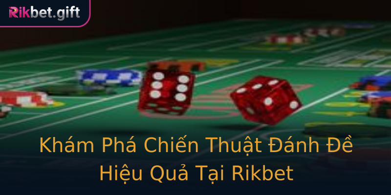 Khám Phá Chiến Thuật Đánh Đề Hiệu Quả Tại Rikbet Khám Phá Chiến Thuật Đánh Đề Hiệu Quả Tại Rikbet