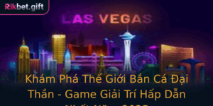 Kham Pha The Gioi Ban Ca Ai Than Game Giai Tri Hap Dan Nhat Nam 2025