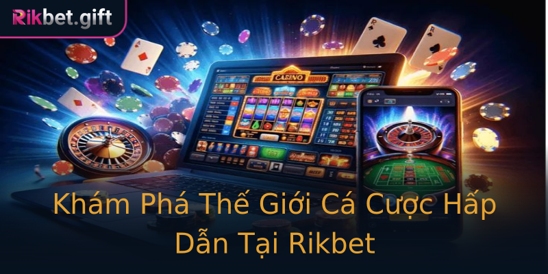 Khám Phá Thế Giới Cá Cược Hấp Dẫn Tại Rikbet Khám Phá Thế Giới Cá Cược Hấp Dẫn Tại Rikbet