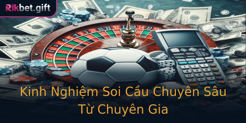 Kinh Nghiệm Soi Cầu Chuyên Sâu Từ Chuyên Gia Kinh Nghiệm Soi Cầu Chuyên Sâu Từ Chuyên Gia