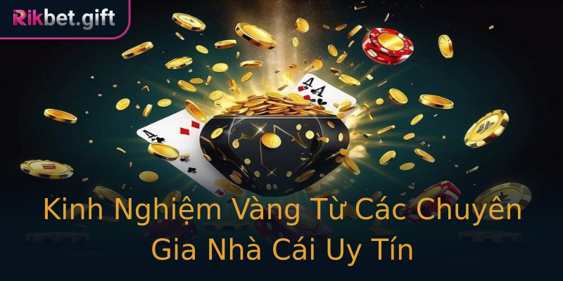 Kinh Nghiệm Vàng Từ Các Chuyên Gia Nhà Cái Uy Tín Kinh Nghiệm Vàng Từ Các Chuyên Gia Nhà Cái Uy Tín