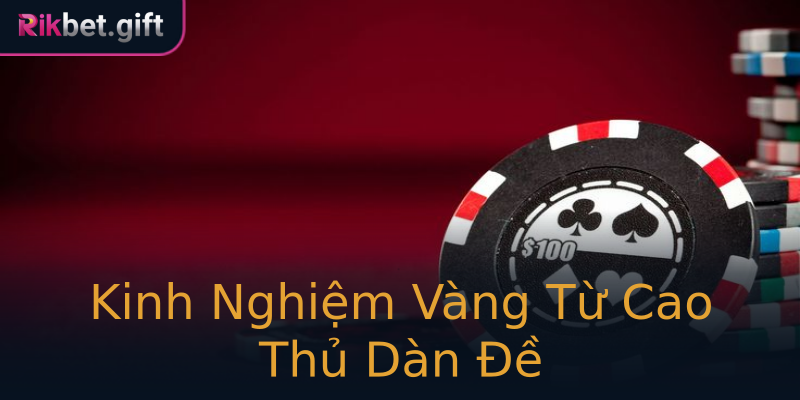 Kinh Nghiệm Vàng Từ Cao Thủ Dàn Đề Kinh Nghiệm Vàng Từ Cao Thủ Dàn Đề