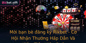 Moi Ban Be Ang Ky Rikbet Co Hoi Nhan Thuong Hap Dan Va Kiem Tien Hieu Qua