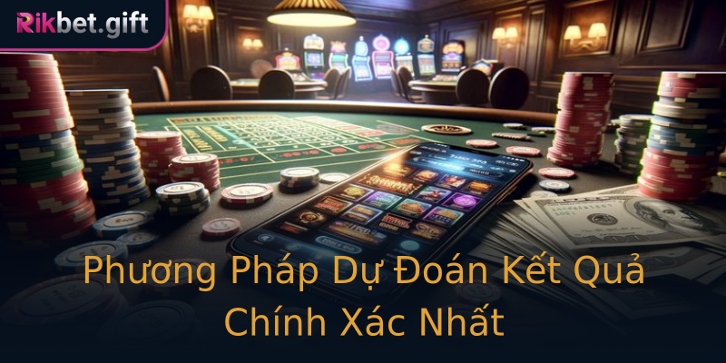Phương Pháp Dự Đoán Kết Quả Chính Xác Nhất Phương Pháp Dự Đoán Kết Quả Chính Xác Nhất