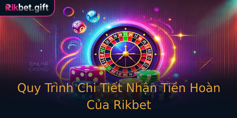 Quy Trình Chi Tiết Nhận Tiền Hoàn Của Rikbet Quy Trình Chi Tiết Nhận Tiền Hoàn Của Rikbet